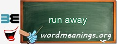 WordMeaning blackboard for run away